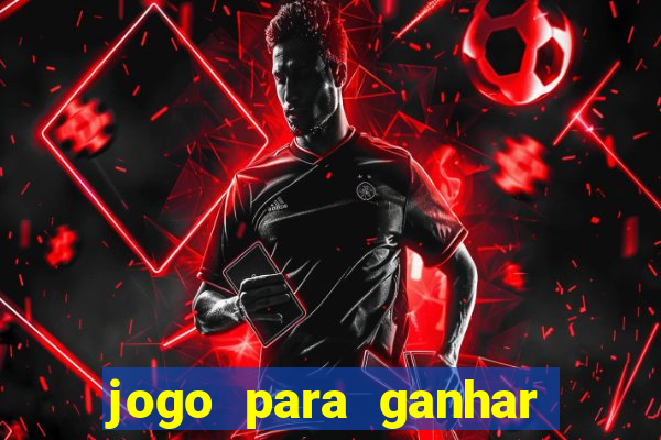 jogo para ganhar dinheiro de verdade no pix na hora